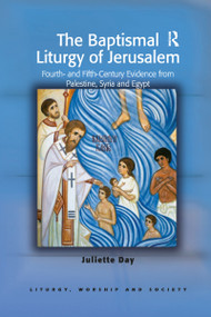 The Baptismal Liturgy of Jerusalem (Fourth- and Fifth-Century Evidence from Palestine, Syria and Egypt) - 9781032180076 by Juliette Day, 9781032180076