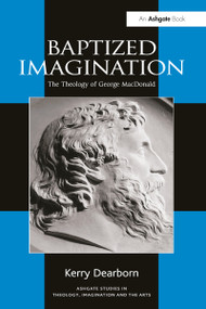 Baptized Imagination (The Theology of George MacDonald) - 9781032099781 by Kerry Dearborn, 9781032099781