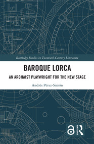 Baroque Lorca (An Archaist Playwright for the New Stage) - 9781032048208 by Andrés Pérez-Simón, 9781032048208