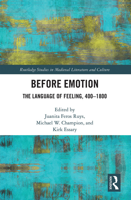 Before Emotion: The Language of Feeling, 400-1800 by Juanita Ruys, Michael Champion, Kirk Essary, 9781032241500
