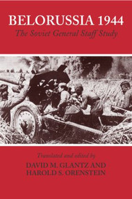 Belorussia 1944 (The Soviet General Staff Study) by David Glantz, Harold Orenstein, 9780415351164