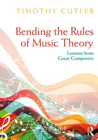 Bending the Rules of Music Theory (Lessons from Great Composers) - 9781138478244 by Timothy Cutler, 9781138478244