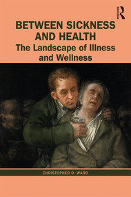 Between Sickness and Health (The Landscape of Illness and Wellness) - 9781138592872 by Christopher D. Ward, 9781138592872