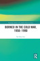 Borneo in the Cold War, 1950-1990 by Keat Gin Ooi, 9780367784898