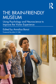 The Brain-Friendly Museum (Using Psychology and Neuroscience to Improve the Visitor Experience) - 9781032303291 by Annalisa Banzi, 9781032303291