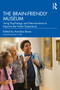 The Brain-Friendly Museum (Using Psychology and Neuroscience to Improve the Visitor Experience) - 9781032303291 by Annalisa Banzi, 9781032303291