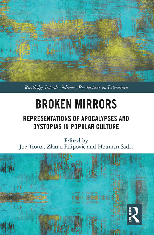 Broken Mirrors (Representations of Apocalypses and Dystopias in Popular Culture) - 9781032239910 by Joe Trotta, Zlatan Filipovic, Houman Sadri, 9781032239910