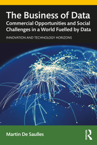 The Business of Data (Commercial Opportunities and Social Challenges in a World Fuelled by Data) - 9781138385672 by Martin De Saulles, 9781138385672