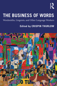 The Business of Words (Wordsmiths, Linguists, and Other Language Workers) - 9781138485266 by Crispin Thurlow, 9781138485266