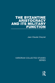 The Byzantine Aristocracy and its Military Function - 9781138375079 by Jean-Claude Cheynet, 9781138375079