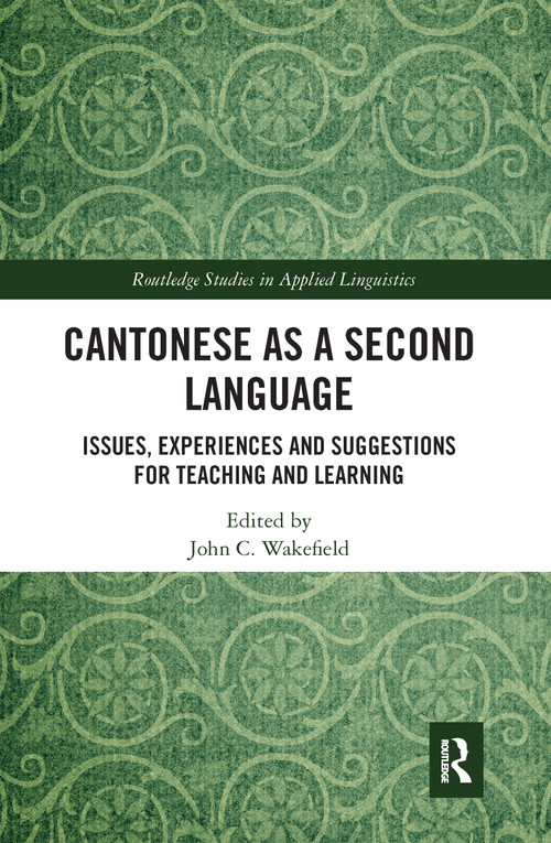 Cantonese as a Second Language (Issues, Experiences and Suggestions for Teaching and Learning) - 9781032093161 by John C. Wakefield, 9781032093161