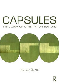 Capsules: Typology of Other Architecture - 9781138280359 by Peter Šenk, 9781138280359
