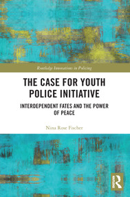 The Case for Youth Police Initiative (Interdependent Fates and the Power of Peace) - 9780367506766 by Nina Rose Fischer, 9780367506766