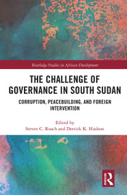 The Challenge of Governance in South Sudan (Corruption, Peacebuilding, and Foreign Intervention) - 9780367665593 by Steven C Roach, Derrick K Hudson, 9780367665593