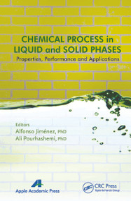 Chemical Process in Liquid and Solid Phase (Properties, Performance and Applications) by Alfonso Jimenez, Ali Pourhashemi, 9781774632802