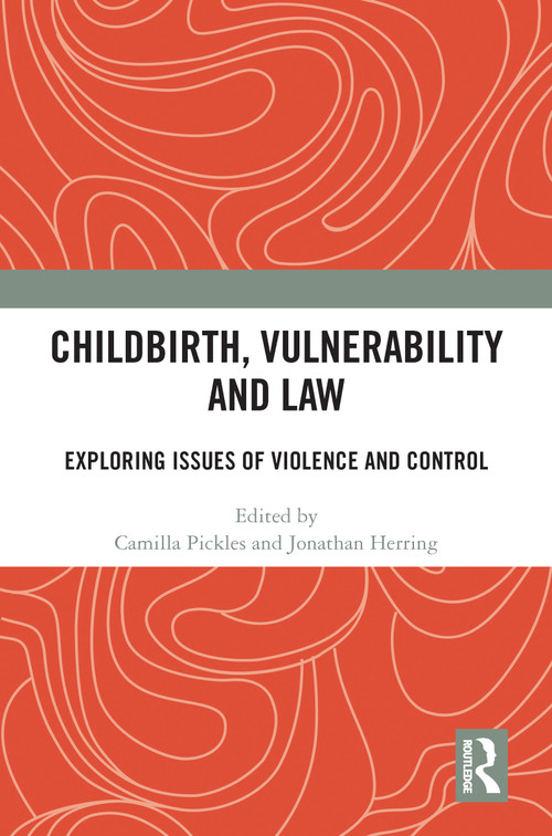 Childbirth, Vulnerability and Law (Exploring Issues of Violence and Control) - 9780367784256 by Camilla Pickles, Jonathan Herring, 9780367784256