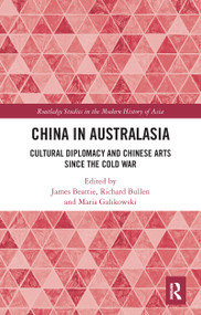 China in Australasia (Cultural Diplomacy and Chinese Arts since the Cold War) - 9781032092980 by James Beattie, Richard Bullen, Maria Galikowski, 9781032092980