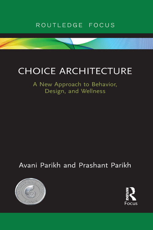 Choice Architecture (A new approach to behavior, design, and wellness) - 9781032095905 by Avani Parikh, Prashant Parikh, 9781032095905