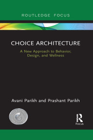 Choice Architecture (A new approach to behavior, design, and wellness) - 9781032095905 by Avani Parikh, Prashant Parikh, 9781032095905
