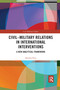 Civil-Military Relations in International Interventions (A New Analytical Framework) - 9781032174440 by Karsten Friis, 9781032174440