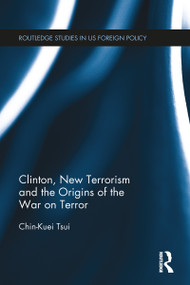 Clinton, New Terrorism and the Origins of the War on Terror - 9781032097787 by Chin-Kuei Tsui, 9781032097787