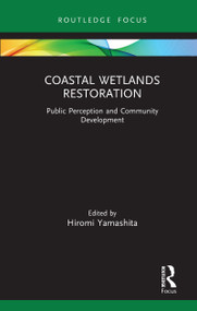 Coastal Wetlands Restoration (Public Perception and Community Development) by Hiromi Yamashita, 9780367863081