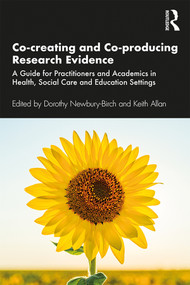 Co-creating and Co-producing Research Evidence (A Guide for Practitioners and Academics in Health, Social Care and Education Settings) - 9781138579019 by Dorothy Newbury-Birch, Keith Allan, 9781138579019