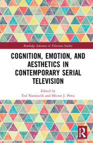 Cognition, Emotion, and Aesthetics in Contemporary Serial Television by Ted Nannicelli, Héctor J. Pérez, 9781032037158