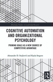 Cognitive Automation and Organizational Psychology (Priming Goals as a New Source of Competitive Advantage) - 9780367785994 by Alexander D. Stajkovic, Kayla Sergent, 9780367785994