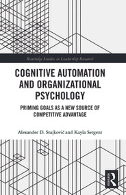 Cognitive Automation and Organizational Psychology (Priming Goals as a New Source of Competitive Advantage) - 9780367785994 by Alexander D. Stajkovic, Kayla Sergent, 9780367785994