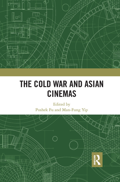 The Cold War and Asian Cinemas - 9781032176208 by Poshek Fu, Man-Fung Yip, 9781032176208