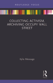 Collecting Activism, Archiving Occupy Wall Street - 9780367777814 by Kylie Message, 9780367777814