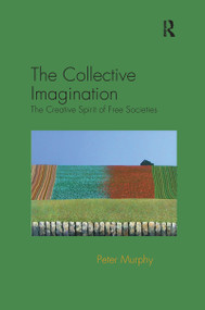 The Collective Imagination (The Creative Spirit of Free Societies) - 9781138117082 by Peter Murphy, 9781138117082
