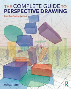 The Complete Guide to Perspective Drawing (From One-Point to Six-Point) - 9781138215627 by Craig Attebery, 9781138215627