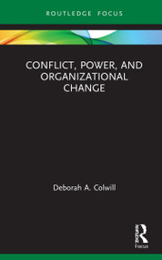 Conflict, Power, and Organizational Change by Deborah A. Colwill, 9780367340995