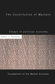 The Constitution of Markets (Essays in Political Economy) by Viktor J Vanberg, 9781138865907