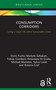 Consumption Corridors (Living a Good Life within Sustainable Limits) by Doris Fuchs, Marlyne Sahakian, Tobias Gumbert, Antonietta Di Giulio, Michael Maniates, Sylvia Lorek, Antonia Graf, 9780367748722