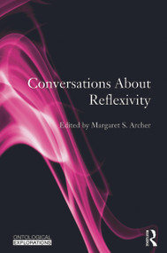Conversations About Reflexivity - 9780415733076 by Margaret S. Archer, 9780415733076
