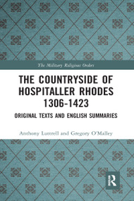 The Countryside Of Hospitaller Rhodes 1306-1423 (Original Texts And English Summaries) - 9781032093987 by Anthony Luttrell, Greg O'Malley, 9781032093987