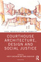 Courthouse Architecture, Design and Social Justice by Kirsty Duncanson, Emma Henderson, 9781032071039