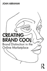 Creating Brand Cool (Brand Distinction in the Online Marketplace) by Joan Abraham, 9780367693145
