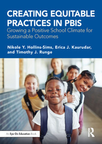 Creating Equitable Practices in PBIS (Growing a Positive School Climate for Sustainable Outcomes) by Nikole Y. Hollins-Sims, Erica J. Kaurudar, Timothy J. Runge, 9781032267227