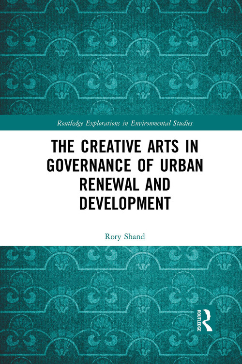 The Creative Arts in Governance of Urban Renewal and Development - 9781032335988 by Rory Shand, 9781032335988