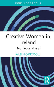 Creative Women in Ireland (Not Your Muse) by Aileen O'Driscoll, 9780367534486