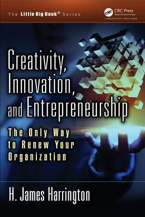 Creativity, Innovation, and Entrepreneurship (The Only Way to Renew Your Organization) - 9781466582453 by H. James Harrington, 9781466582453