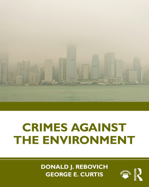 Crimes Against the Environment by Donald J. Rebovich, George E. Curtis, 9781498754866