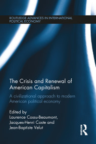 The Crisis and Renewal of American Capitalism (A Civilizational Approach to Modern American Political Economy) by Laurence Cossu-Beaumont, Jacques-Henri Coste, Jean-Baptiste Velut, 9781032098142