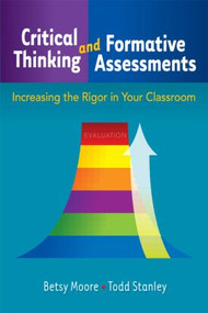 Critical Thinking and Formative Assessments (Increasing the Rigor in Your Classroom) - 9781596671263 by Todd Stanley, Betsy Moore, 9781596671263