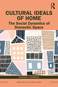 Cultural Ideals of Home (The Social Dynamics of Domestic Space) - 9781138637931 by Deborah Chambers, 9781138637931
