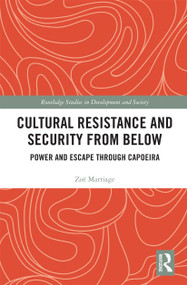 Cultural Resistance and Security from Below (Power and Escape through Capoeira) - 9780367727512 by Zoë Marriage, 9780367727512